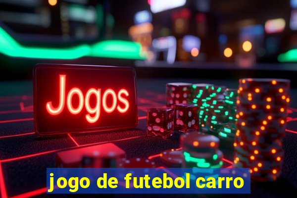 jogo de futebol carro